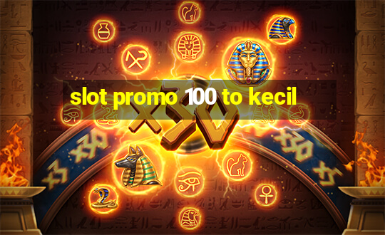 slot promo 100 to kecil