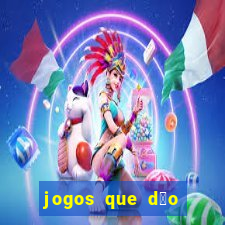 jogos que d茫o dinheiro sem depositar