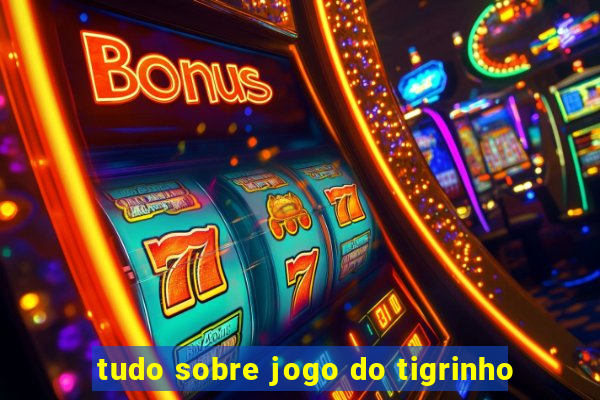 tudo sobre jogo do tigrinho