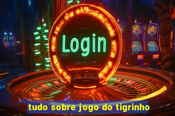 tudo sobre jogo do tigrinho