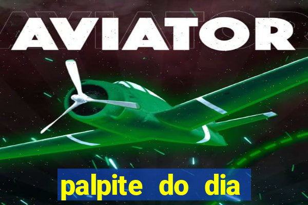 palpite do dia para hoje