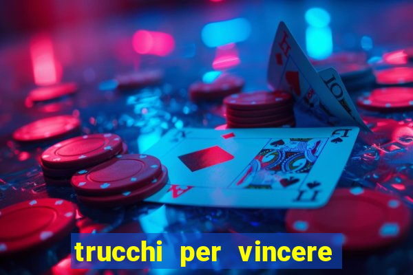 trucchi per vincere alle slot vlt