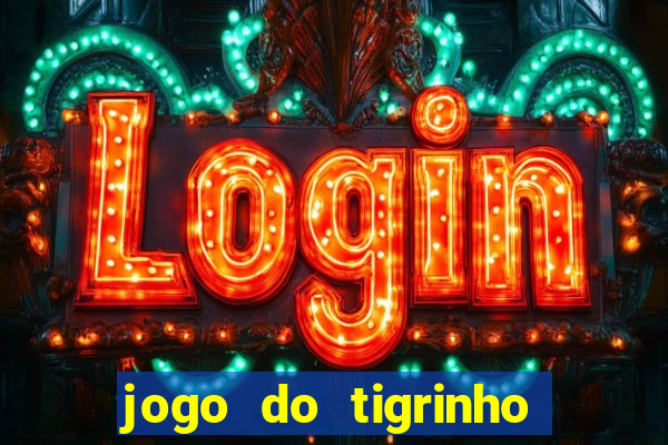 jogo do tigrinho casa chinesa é confiável