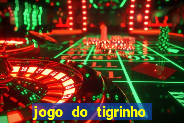 jogo do tigrinho casa chinesa é confiável