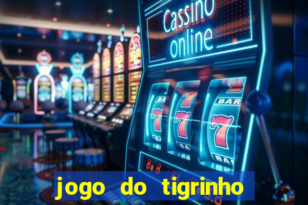 jogo do tigrinho casa chinesa é confiável