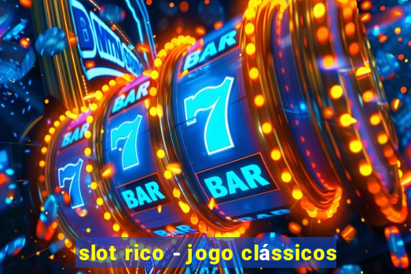 slot rico - jogo clássicos