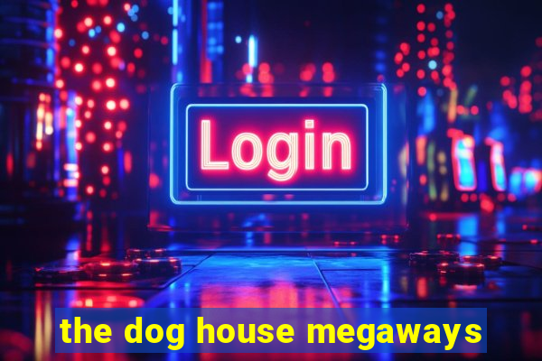 the dog house megaways