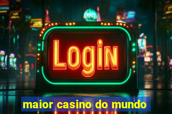 maior casino do mundo