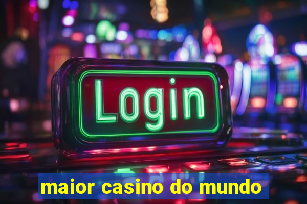 maior casino do mundo