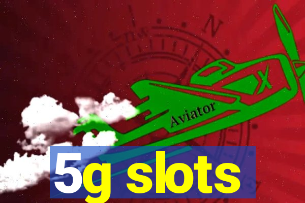 5g slots