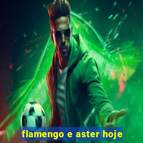 flamengo e aster hoje