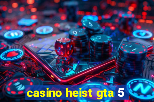 casino heist gta 5