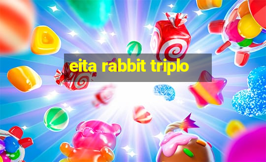 eita rabbit triplo