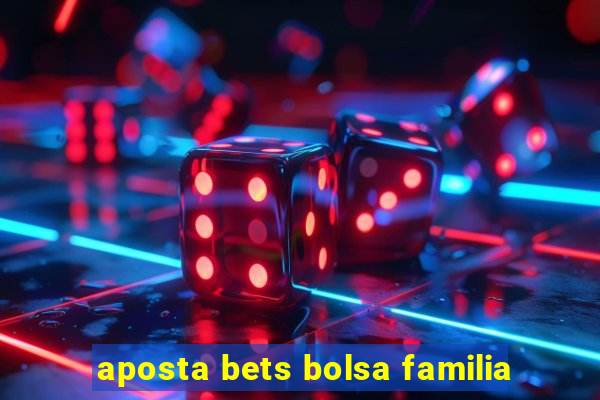 aposta bets bolsa familia