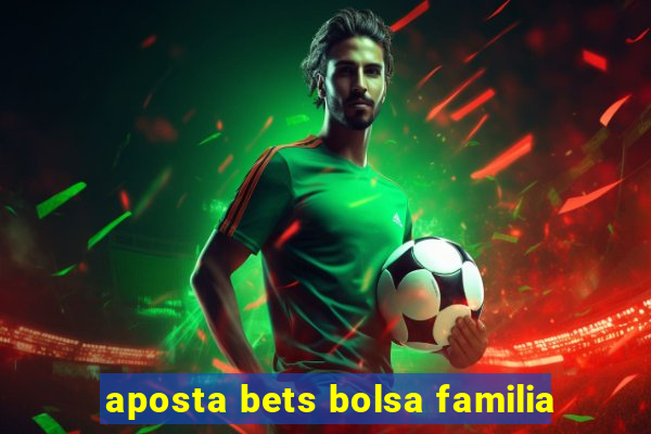 aposta bets bolsa familia