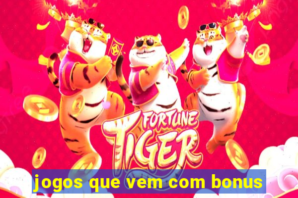 jogos que vem com bonus