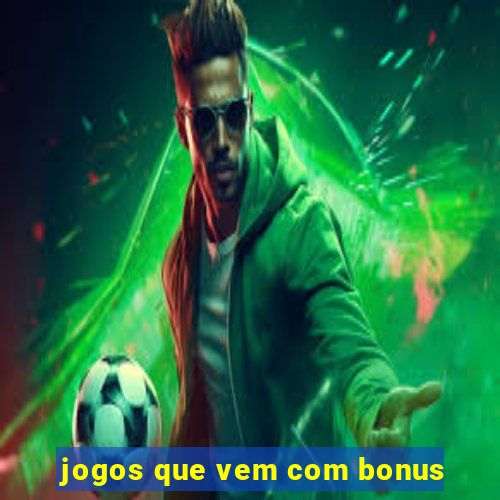 jogos que vem com bonus