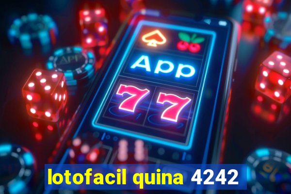 lotofacil quina 4242