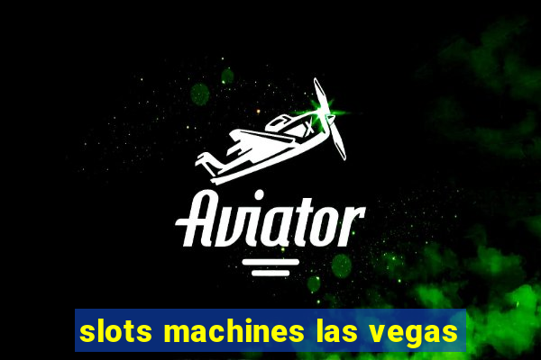 slots machines las vegas