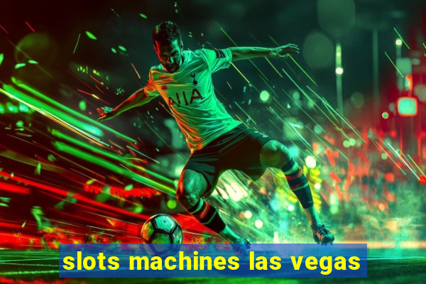 slots machines las vegas