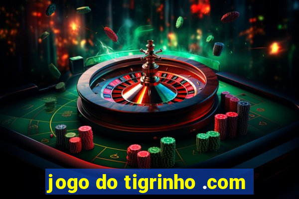 jogo do tigrinho .com