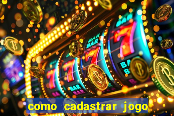 como cadastrar jogo do tigre