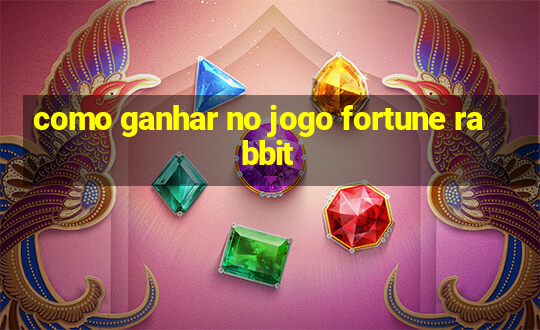 como ganhar no jogo fortune rabbit