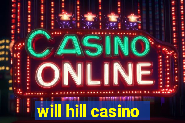 will hill casino