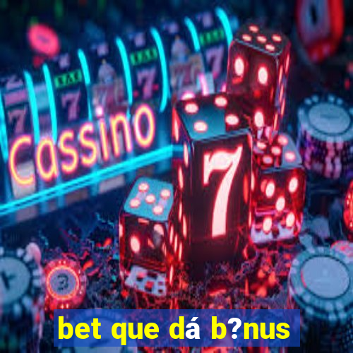 bet que dá b?nus