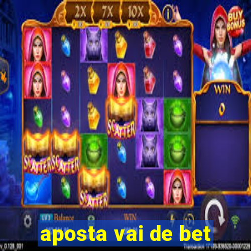 aposta vai de bet