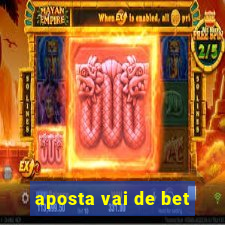 aposta vai de bet