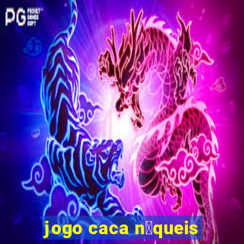 jogo caca n铆queis