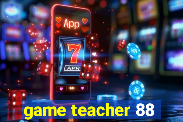 game teacher 88