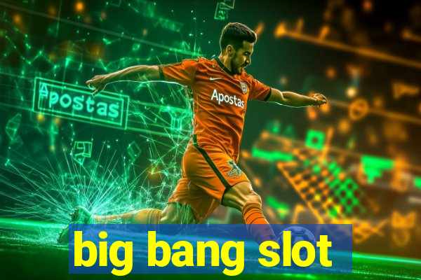 big bang slot