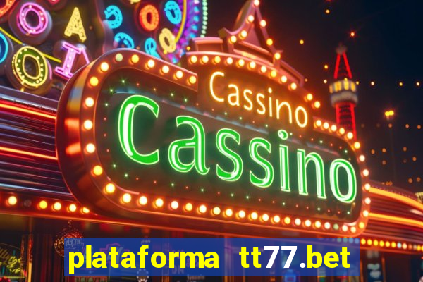 plataforma tt77.bet é confiável