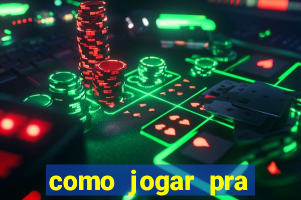 como jogar pra ganhar dinheiro