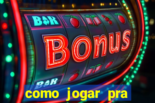 como jogar pra ganhar dinheiro