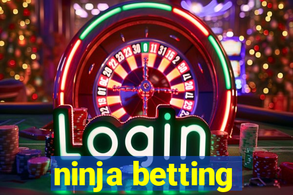 ninja betting