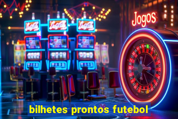 bilhetes prontos futebol