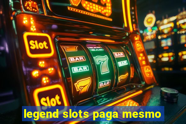 legend slots paga mesmo