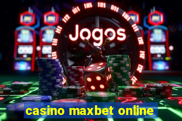 casino maxbet online