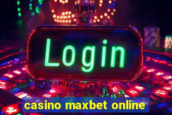 casino maxbet online