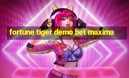 fortune tiger demo bet maxima