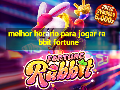 melhor horário para jogar rabbit fortune