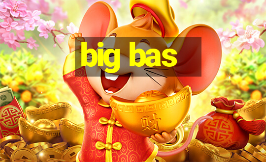 big bas