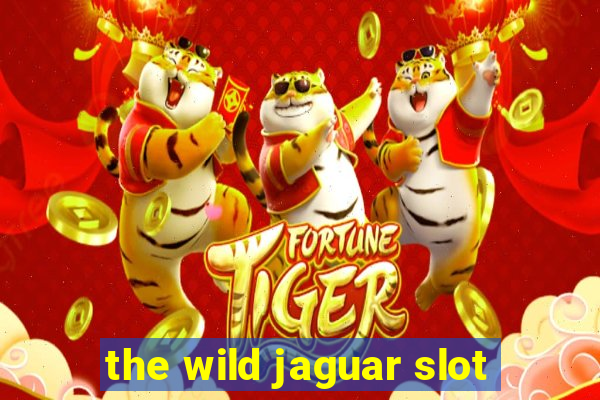 the wild jaguar slot