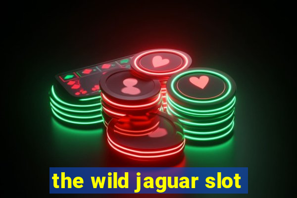 the wild jaguar slot