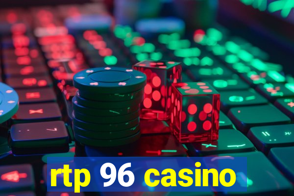 rtp 96 casino