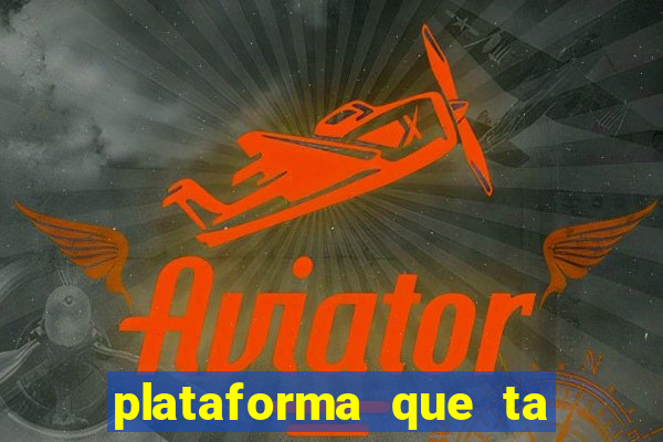 plataforma que ta pagando agora