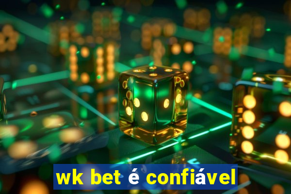 wk bet é confiável